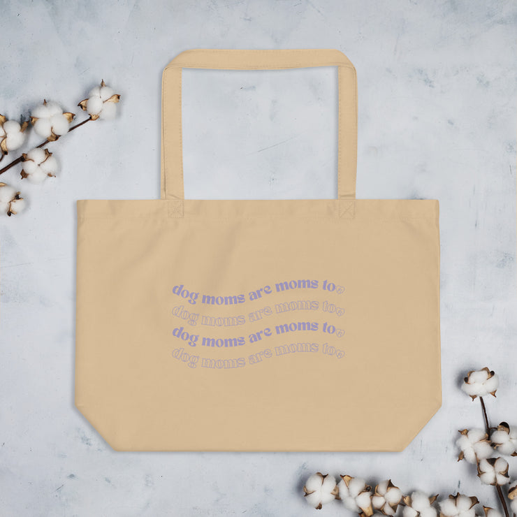 Dog Moms Are Moms Too Tote